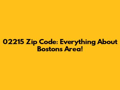 02215 Zip Code: Everything About Boston's Area!