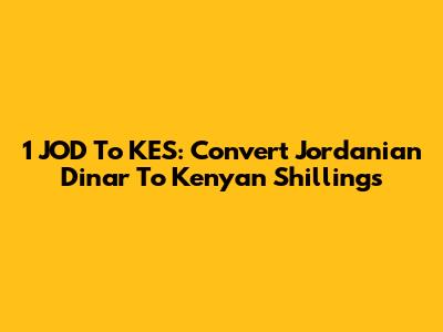 1 JOD To KES: Convert Jordanian Dinar To Kenyan Shillings