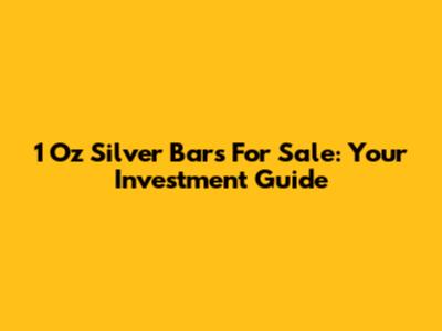 1 Oz Silver Bars For Sale: Your Investment Guide
