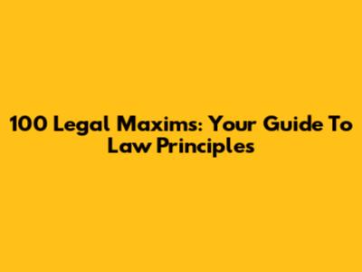 100 Legal Maxims: Your Guide To Law Principles