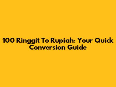 100 Ringgit To Rupiah: Your Quick Conversion Guide