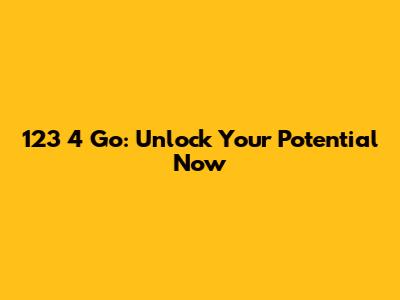 123 4 Go: Unlock Your Potential Now