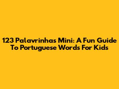 123 Palavrinhas Mini: A Fun Guide To Portuguese Words For Kids