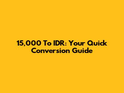 15,000 To IDR: Your Quick Conversion Guide