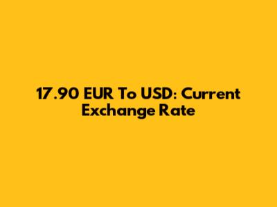 17.90 EUR To USD: Current Exchange Rate