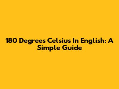 180 Degrees Celsius In English: A Simple Guide