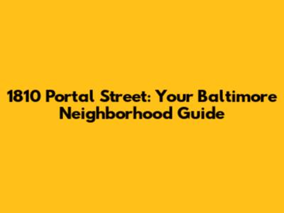 1810 Portal Street: Your Baltimore Neighborhood Guide