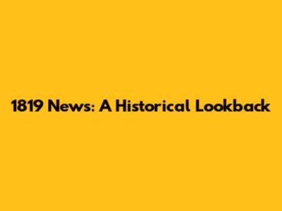 1819 News: A Historical Lookback