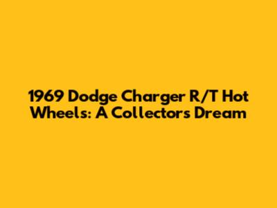 1969 Dodge Charger R/T Hot Wheels: A Collector's Dream