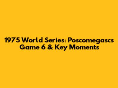 1975 World Series: Poscomegasc's Game 6 & Key Moments