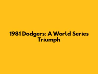 1981 Dodgers: A World Series Triumph