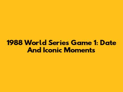 1988 World Series Game 1: Date And Iconic Moments