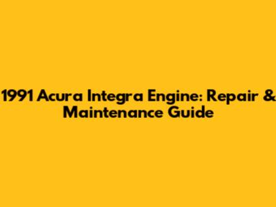 1991 Acura Integra Engine: Repair & Maintenance Guide
