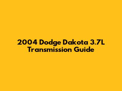 2004 Dodge Dakota 3.7L Transmission Guide