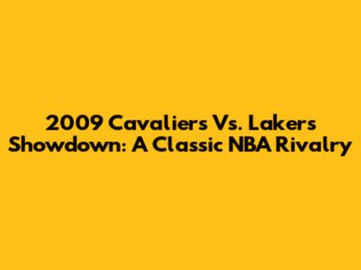 2009 Cavaliers Vs. Lakers Showdown: A Classic NBA Rivalry
