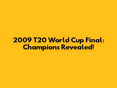 2009 T20 World Cup Final: Champions Revealed!