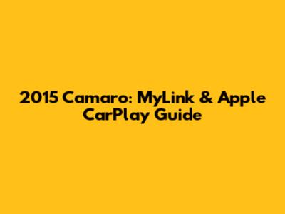 2015 Camaro: MyLink & Apple CarPlay Guide
