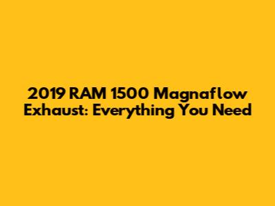 2019 RAM 1500 Magnaflow Exhaust: Everything You Need