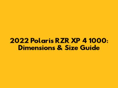 2022 Polaris RZR XP 4 1000: Dimensions & Size Guide