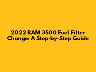 2022 RAM 3500 Fuel Filter Change: A Step-by-Step Guide