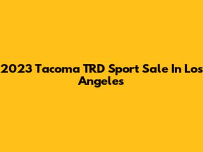 2023 Tacoma TRD Sport Sale In Los Angeles