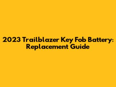 2023 Trailblazer Key Fob Battery: Replacement Guide