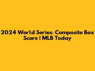 2024 World Series: Composite Box Score | MLB Today