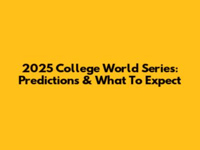 2025 College World Series: Predictions & What To Expect