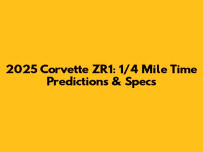 2025 Corvette ZR1: 1/4 Mile Time Predictions & Specs