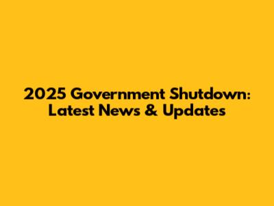 2025 Government Shutdown: Latest News & Updates