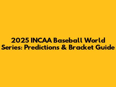2025 INCAA Baseball World Series: Predictions & Bracket Guide