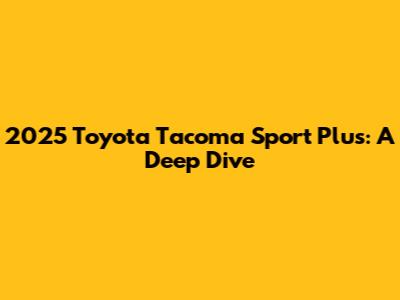 2025 Toyota Tacoma Sport Plus: A Deep Dive