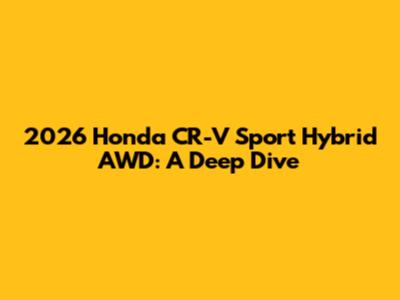 2026 Honda CR-V Sport Hybrid AWD: A Deep Dive