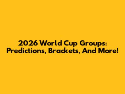 2026 World Cup Groups: Predictions, Brackets, And More!