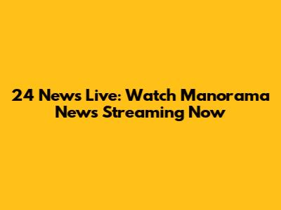 24 News Live: Watch Manorama News Streaming Now