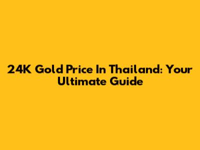 24K Gold Price In Thailand: Your Ultimate Guide