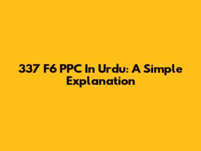 337 F6 PPC In Urdu: A Simple Explanation