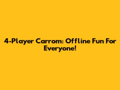 4-Player Carrom: Offline Fun For Everyone!