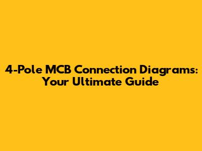 4-Pole MCB Connection Diagrams: Your Ultimate Guide