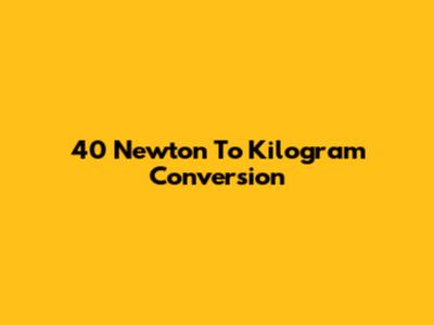 40 Newton To Kilogram Conversion