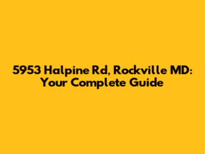 5953 Halpine Rd, Rockville MD: Your Complete Guide
