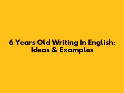 6 Years Old Writing In English: Ideas & Examples