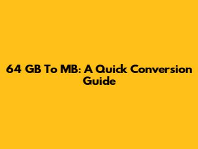 64 GB To MB: A Quick Conversion Guide