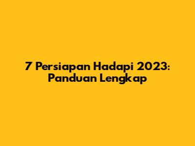 7 Persiapan Hadapi 2023: Panduan Lengkap
