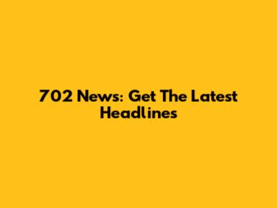 702 News: Get The Latest Headlines