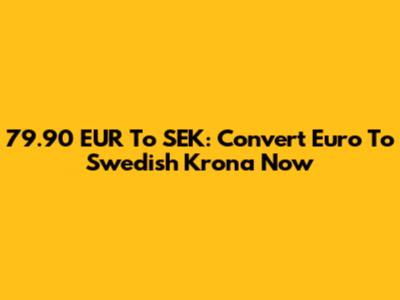 79.90 EUR To SEK: Convert Euro To Swedish Krona Now