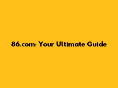 86.com: Your Ultimate Guide