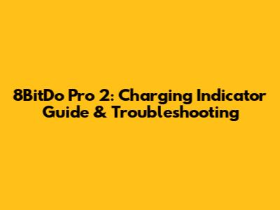 8BitDo Pro 2: Charging Indicator Guide & Troubleshooting