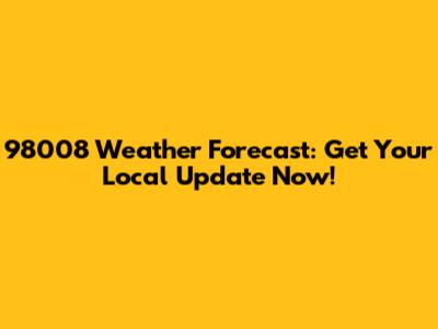 98008 Weather Forecast: Get Your Local Update Now!