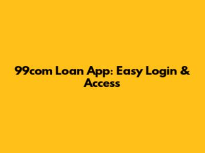99com Loan App: Easy Login & Access